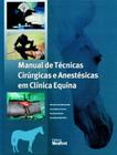 Livro - Manual de Técnicas Cirúrgicas e Anestésicas em Clínica Equina - Madorrán - Medvet
