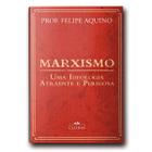 Livro Marxismo : Uma Ideologia Atraente e Perigosa - Professor Felipe Aquino - Cléofas