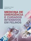 Livro - Medicina De EmergÊncia E Cuidados Intensivos Em Felinos - Byers - Medvet