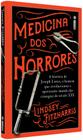 Livro - Medicina dos Horrores: A história de Joseph Lister, o homem que revolucionou o apavorante mundo das cirurgias do século XIX