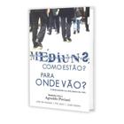 Livro Médiuns Como Estão Para Onde Vão - Editora Sintonia