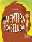 Livro - Mentira Cabeluda! - SINOPSYS EDITORA