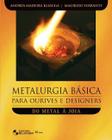 Livro - Metalurgia Básica Para Ourives e Designers - Eeb - Edgard Blucher