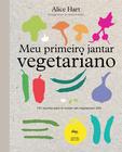 Livro - Meu primeiro jantar vegetariano: 141 receitas para se tornar um vegetariano feliz