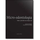 Livro Micro-Odontologia Visão E Precisão Em Tempo Real - dental press