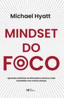 Livro - Mindset do foco - Aprenda a eliminar as distrações e alcance mais resultados com menos esforço