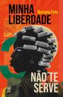 Livro - Minha liberdade não te serve