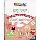 Livro - Montessori Meu Primeiro Livro de Atividades... Corpo Humano (Escolinha)