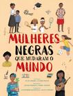 Livro - Mulheres Negras Que Mudaram O Mundo