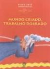 Livro - Mundo criado, trabalho dobrado