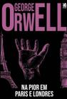 Livro Na Pior em Paris e Londres George Orwell