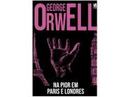 Livro Na Pior em Paris e Londres George Orwell