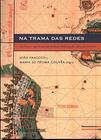 Livro - Na trama das redes: Política e negócios no Império Português, Séculos XVI-XVIII