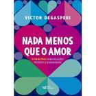 Livro Nada Menos que o Amor Victor Degasperi
