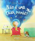 Livro - Não é uma caixa, mamãe!