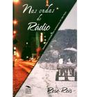 Livro Nas Ondas do Rádio - Identidade e Inclusão dos Nordestinos em São Paulo - Cia dos Livros