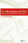 Livro: Nas Recâmaras do Rei: Uma Vida de Intimidade com o Senhor Autor: André Luiz (Novo, Lacrado)