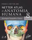 Livro - Netter Atlas de Anatomia Humana – Abordagem Topográfica Clássica