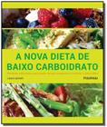 Livro - Nova Dieta de Baixo Carboidrato, A: Receitas Saborosas Para Quem Deseja Emagrecer e Manter o Peso Ideal - PUBLIFOLHA