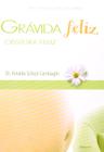 LIVRO NOVO Gravida Feliz OBSTETRA FELIZ, Arnaldo Schizzi Cambiaghi (Autor)