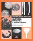 Livro - Nutrição, dietética e boa cozinha : Soluçõess criativas para restrições alimentares