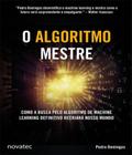 Livro O Algoritmo Mestre - Como a busca pelo algoritmo de machine learning definitivo recriará nosso mundo Novatec Editora