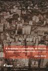 Livro - O arquiteto e a producão da cidade: A experiência de Jacques Pilon - 1930-1960
