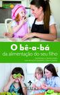 Livro - O Bê-a-Bá da alimentação do seu filho