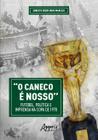 Livro - “O Caneco é Nosso” Futebol, Política e Imprensa na Copa de 1970