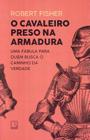 Livro O Cavaleiro Preso na Armadura Robert Fisher