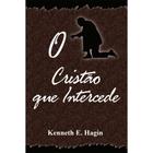 Livro O Cristão Que Intercede - Kenneth E. Hagin