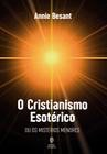 Livro: O Cristianismo Esotérico - Ou Os Mistérios Menores