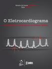 Livro - O Eletrocardiograma - Fundamentos e Relevância na Prática Médica