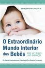 Livro - O Extraordinário Mundo Interior dos Bebês - Do Útero ao Berço