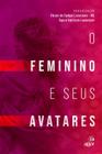 Livro - O feminino e seus avatares