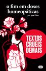 Livro - O fim em doses homeopáticas - Textos cruéis demais