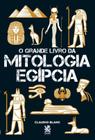 Livro O Grande Livro da Mitologia Egípcia Claudio Blanc