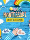 Livro - O guia Montessori para bebês e crianças de 0 a 3 anos – Estimule criatividade e independência para filhos mais felizes