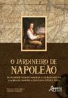 Livro - O jardineiro de napoleão: alexander von humboldt e as imagens de um brasil/américa (séculos xviii e xix)