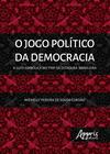Livro - O jogo político da democracia: a luta simbólica no “fim” da ditadura brasileira