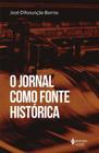 Livro O Jornal Como Fonte Histórica José D'Assunção Barros