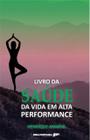 Livro - O livro da saúde da vida em alta performance