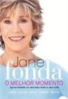 Livro O Melhor Momento- Aproveitando ao Máximo Toda sua Vida (Jane Fonda)