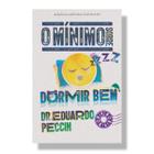 Livro O mínimo sobre dormir bem - Dr. Eduardo Peccin