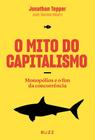 Livro O Mito do Capitalismo: Monopólios e o fim da Concorrência