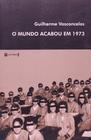 Livro: O Mundo Acabou em 1973 Autor: Guilherme Vasconcelos (Novo, Lacrado)