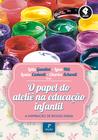 Livro - O Papel do Ateliê na Educação Infantil