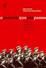 Livro - O passado que não passa: A sombra das ditaduras na Europa do Sul e na América Latina