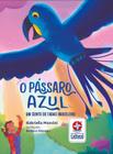 Livro - O Pássaro Azul - Um Conto de Fadas Brasileiro