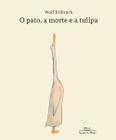 Livro O Pato, a Morte e a Tulipa Wolf Erlbruch